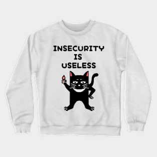 INSECURITY IS USELESS Crewneck Sweatshirt